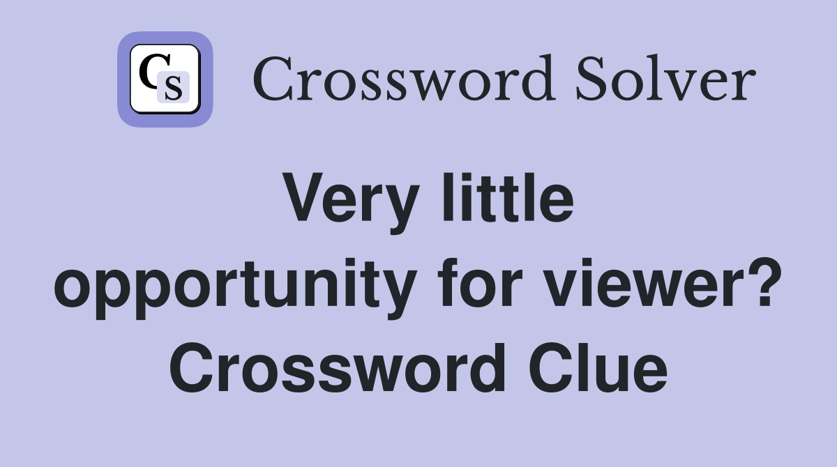 Very little opportunity for viewer? Crossword Clue