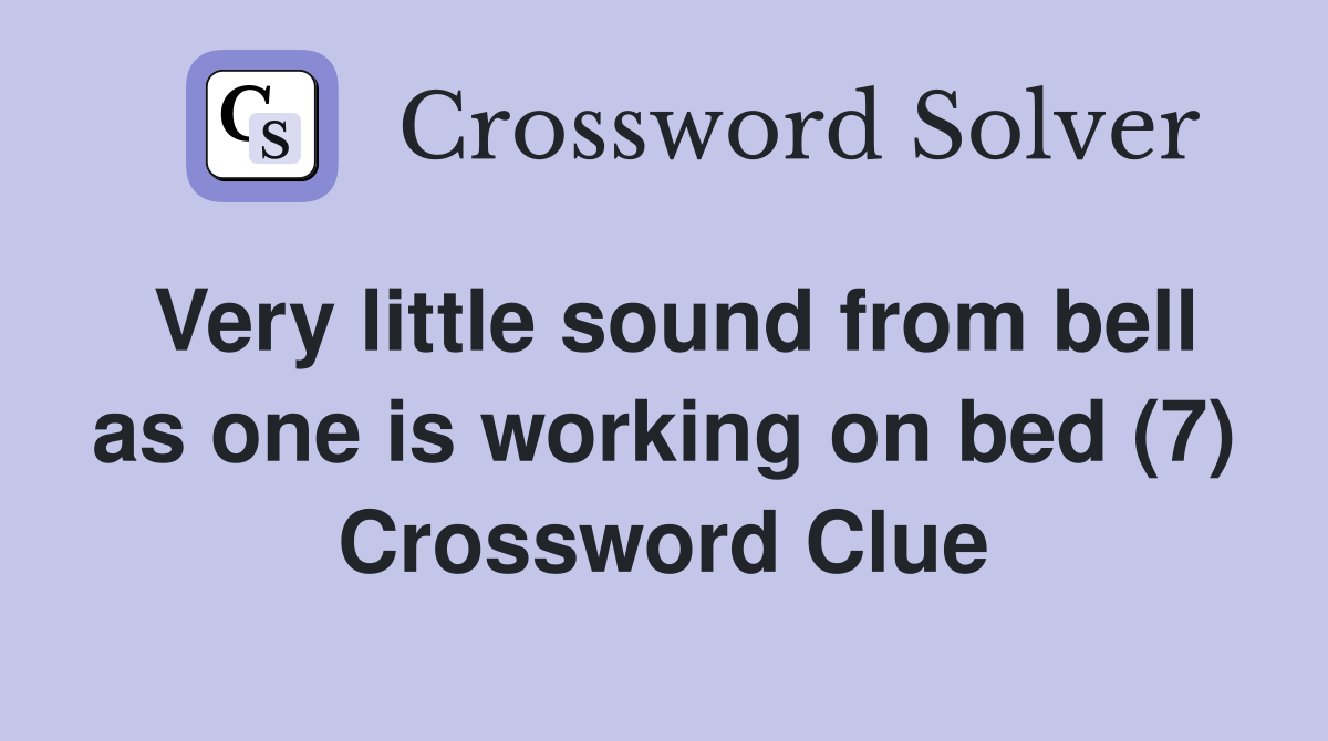 Very little sound from bell as one is working on bed (7) Crossword Clue