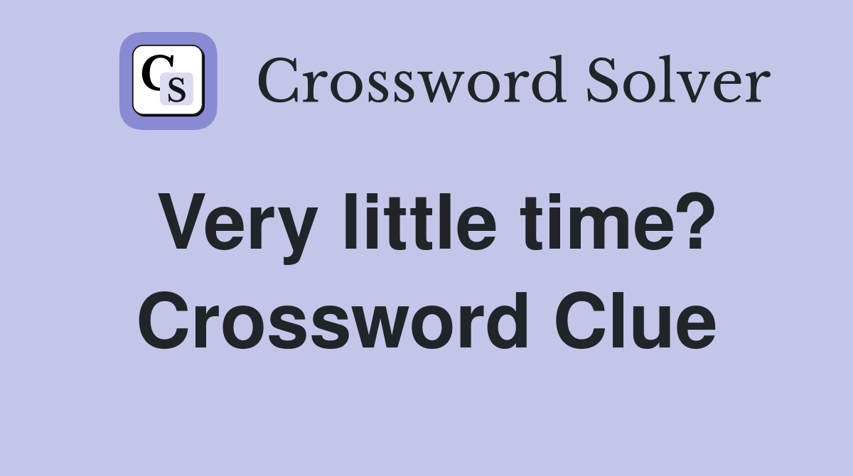 Very little time? Crossword Clue