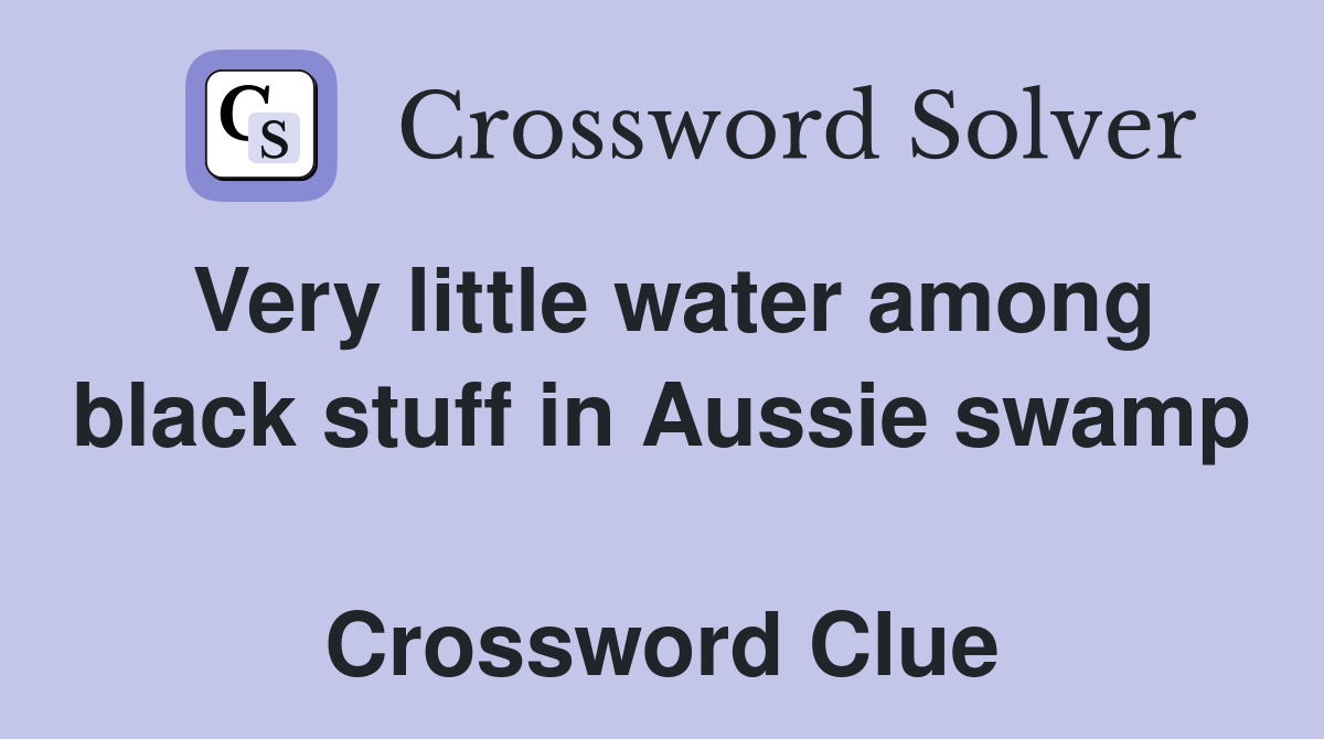 Very little water among black stuff in Aussie swamp  Crossword Clue