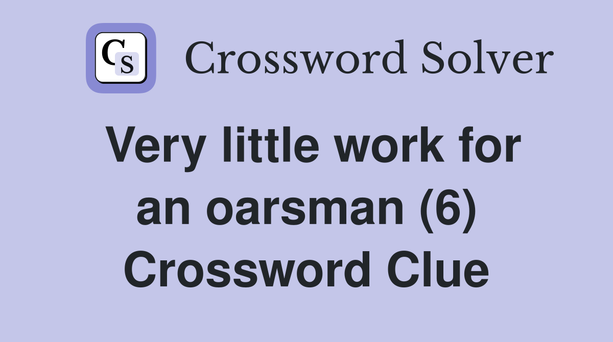 Very little work for an oarsman (6) Crossword Clue
