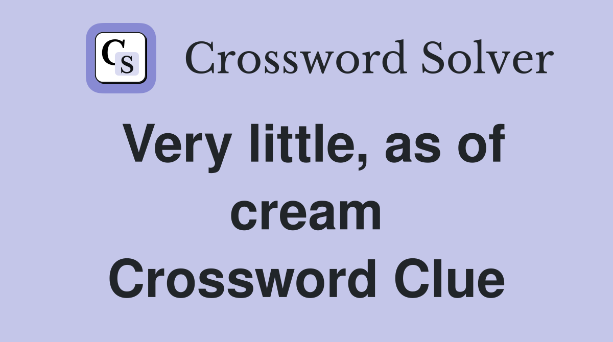 Very little, as of cream Crossword Clue