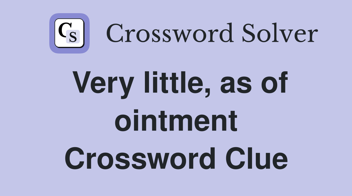 Very little, as of ointment Crossword Clue