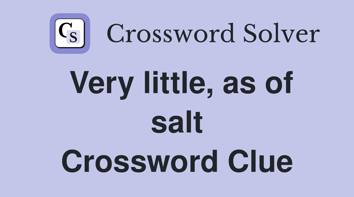 Very little, as of salt Crossword Clue