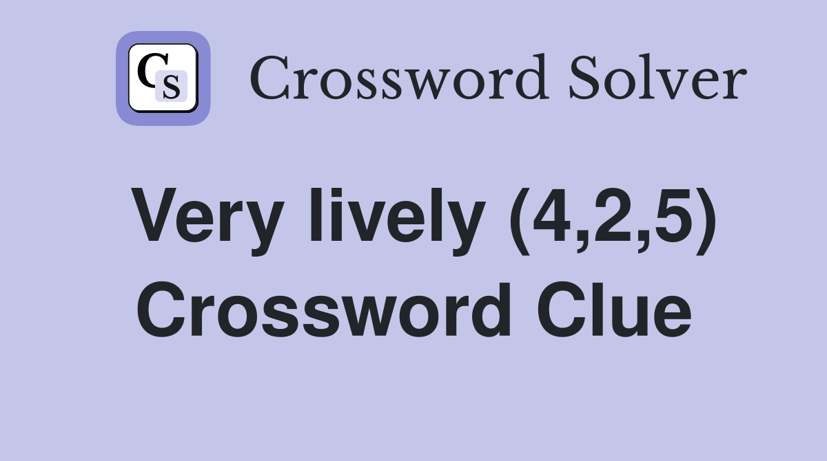 Very lively (4,2,5) Crossword Clue