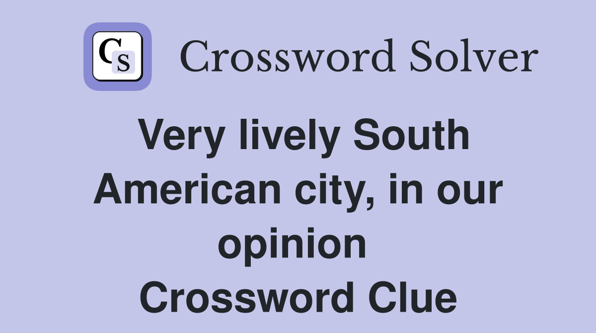 Very lively South American city, in our opinion  Crossword Clue