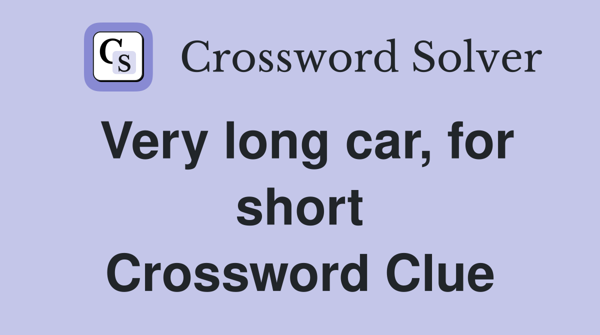 Very long car, for short Crossword Clue