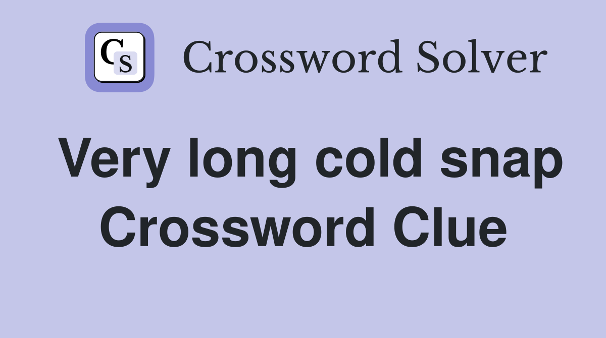 Very long cold snap Crossword Clue
