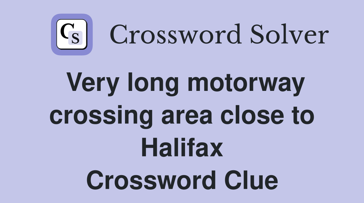 Very long motorway crossing area close to Halifax Crossword Clue