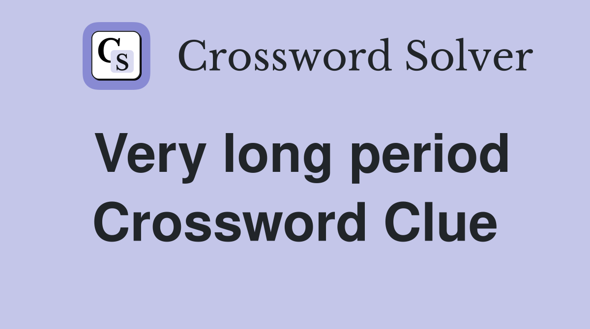 Very long period Crossword Clue