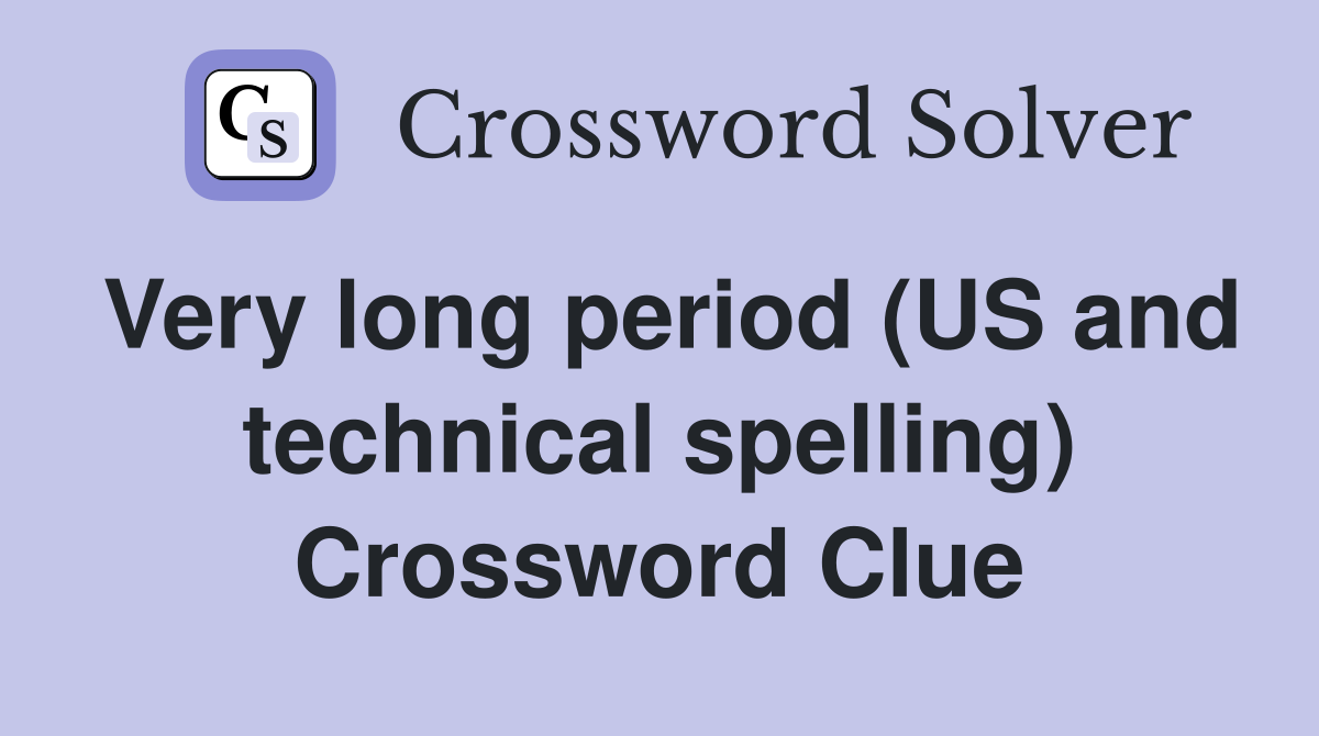 Very long period (US and technical spelling) Crossword Clue