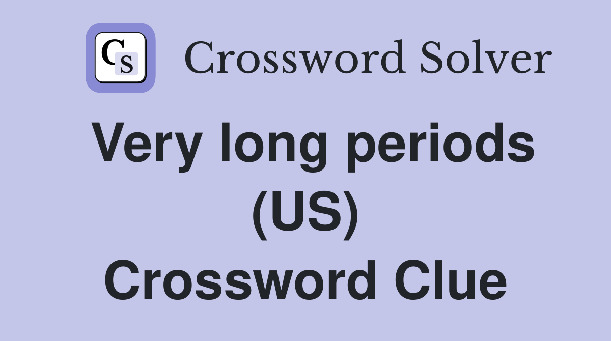 Very long periods (US) Crossword Clue