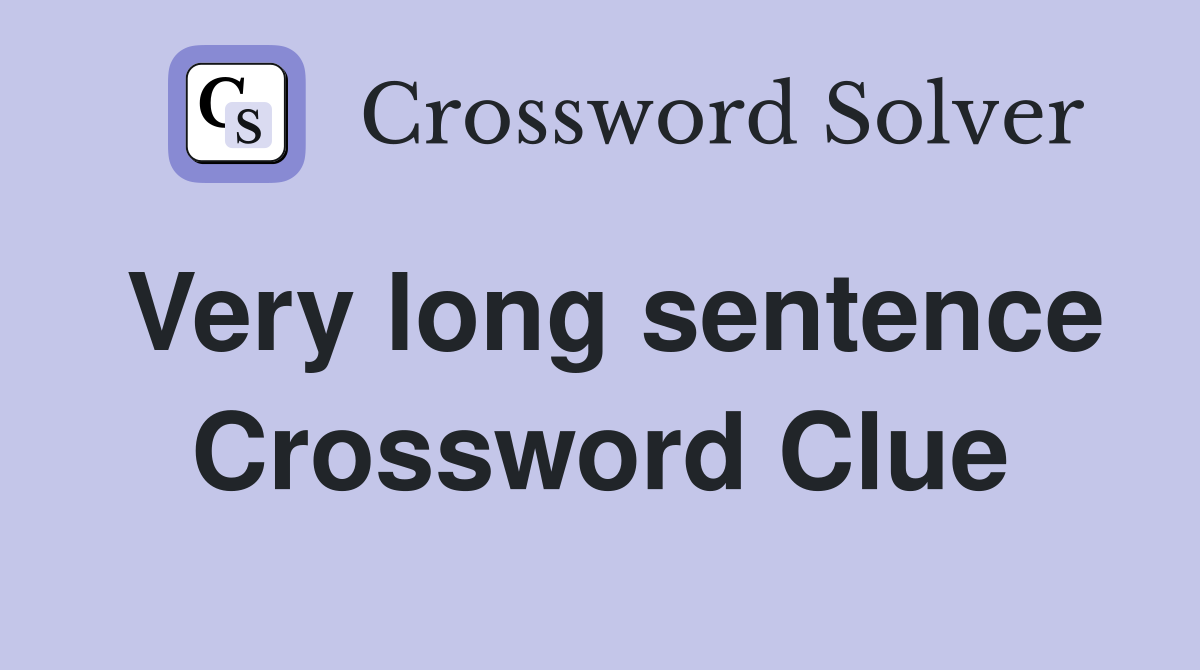 Very long sentence Crossword Clue