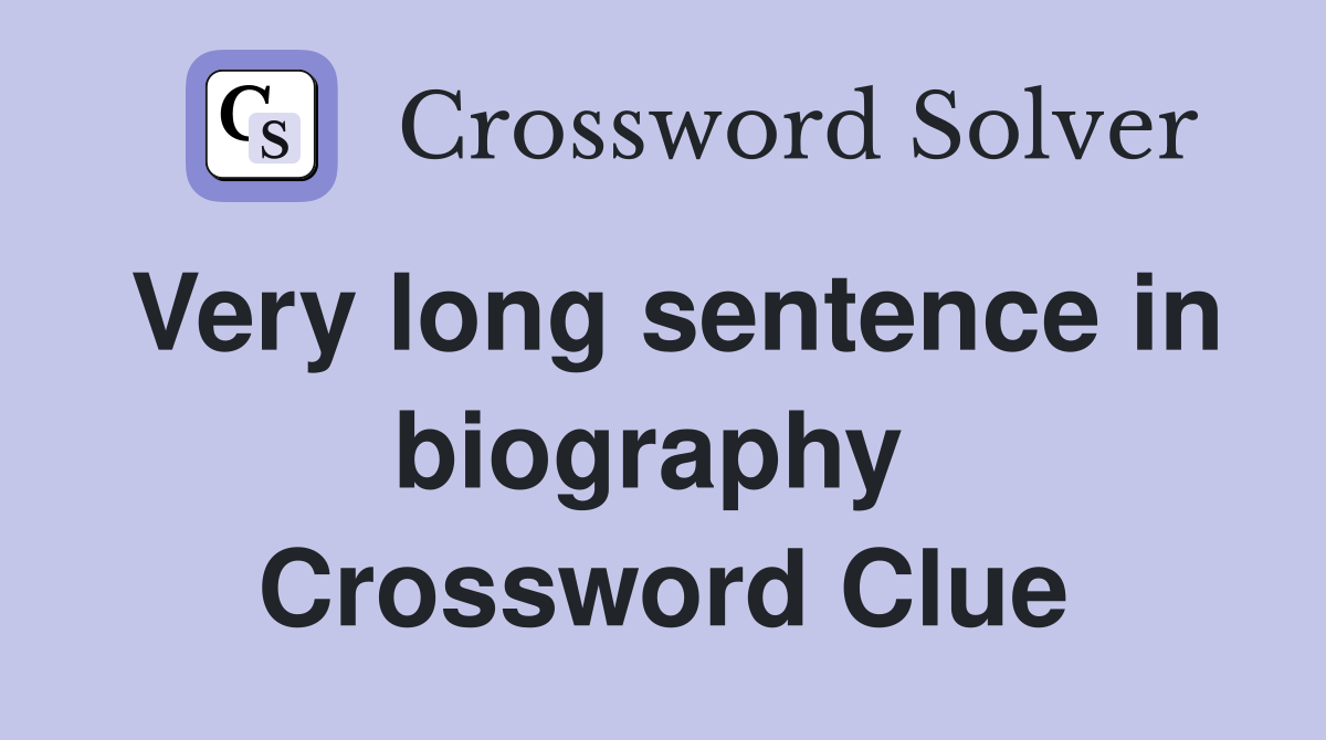 Very long sentence in biography  Crossword Clue