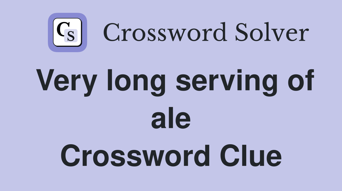 Very long serving of ale Crossword Clue