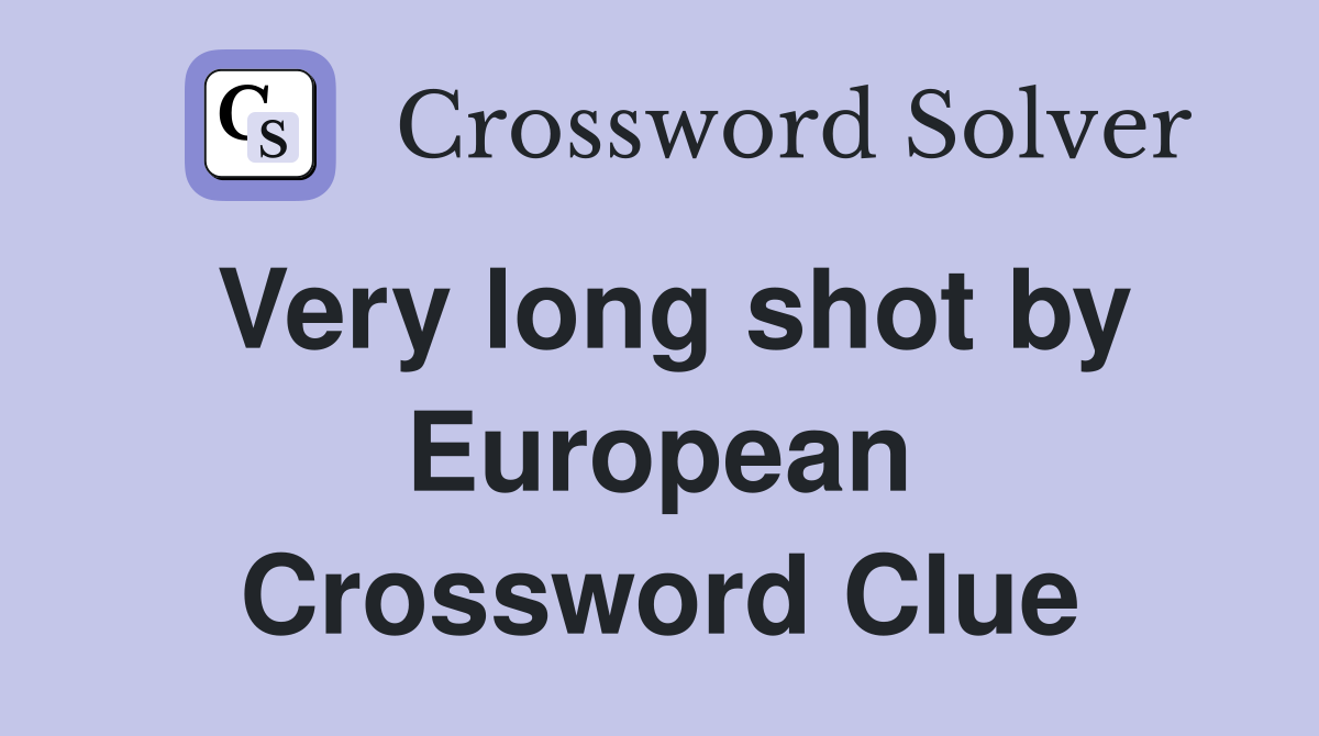 Very long shot by European Crossword Clue
