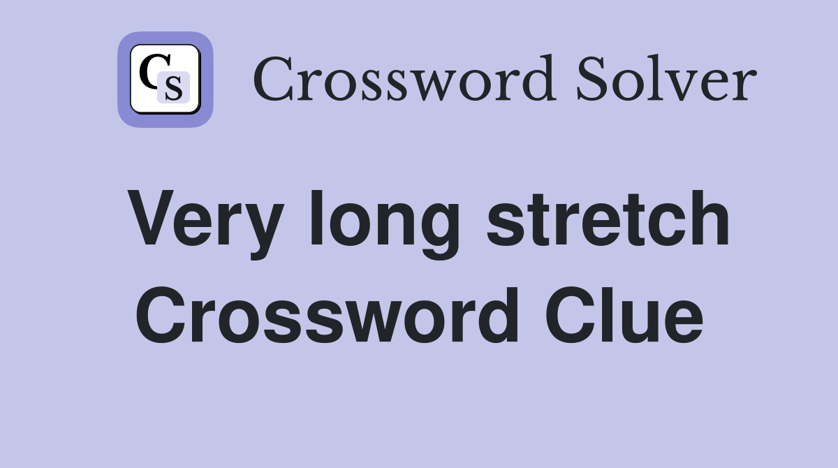 Very long stretch Crossword Clue