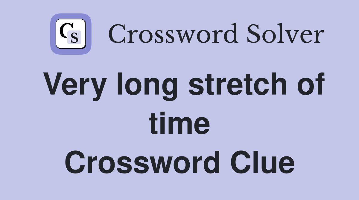 Very long stretch of time Crossword Clue