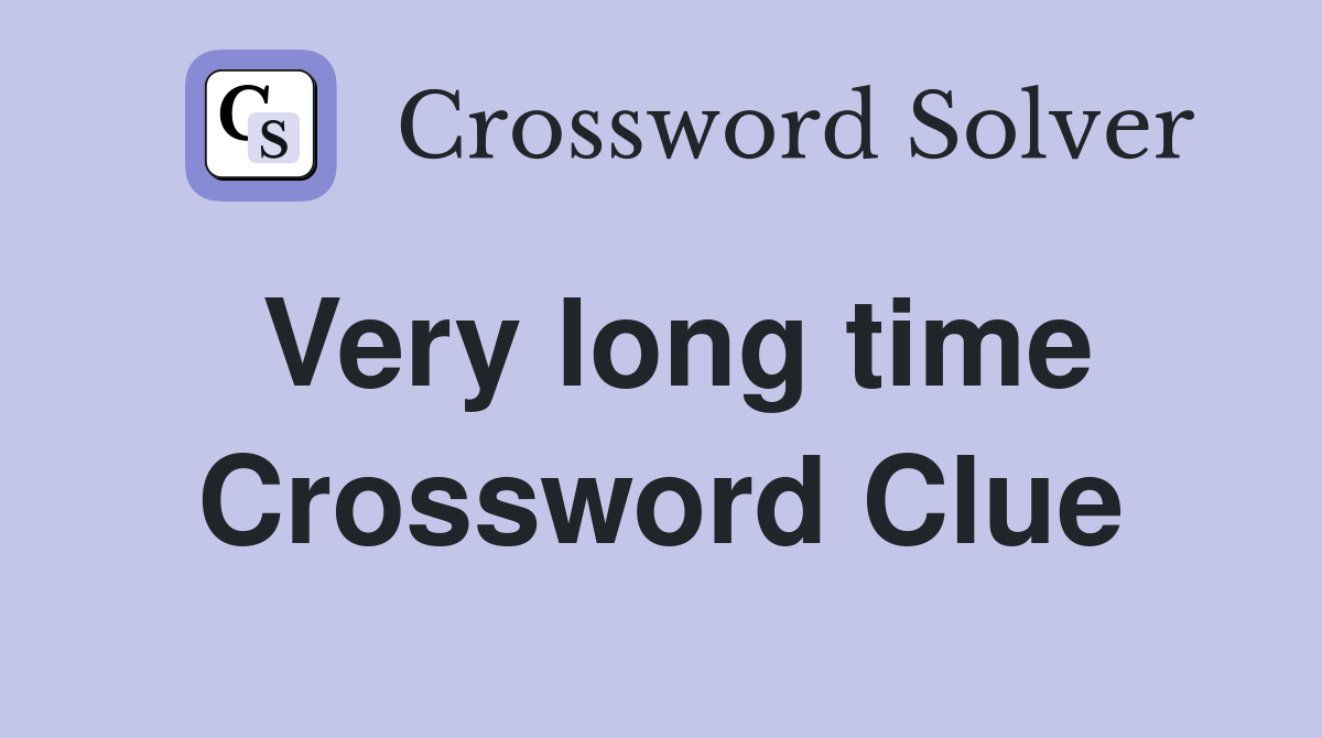 Very long time Crossword Clue Answers Crossword Solver