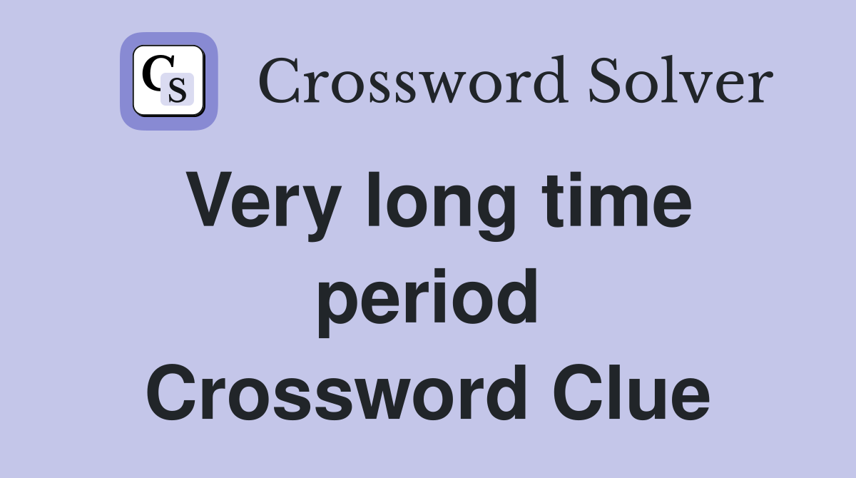 Very long time period Crossword Clue