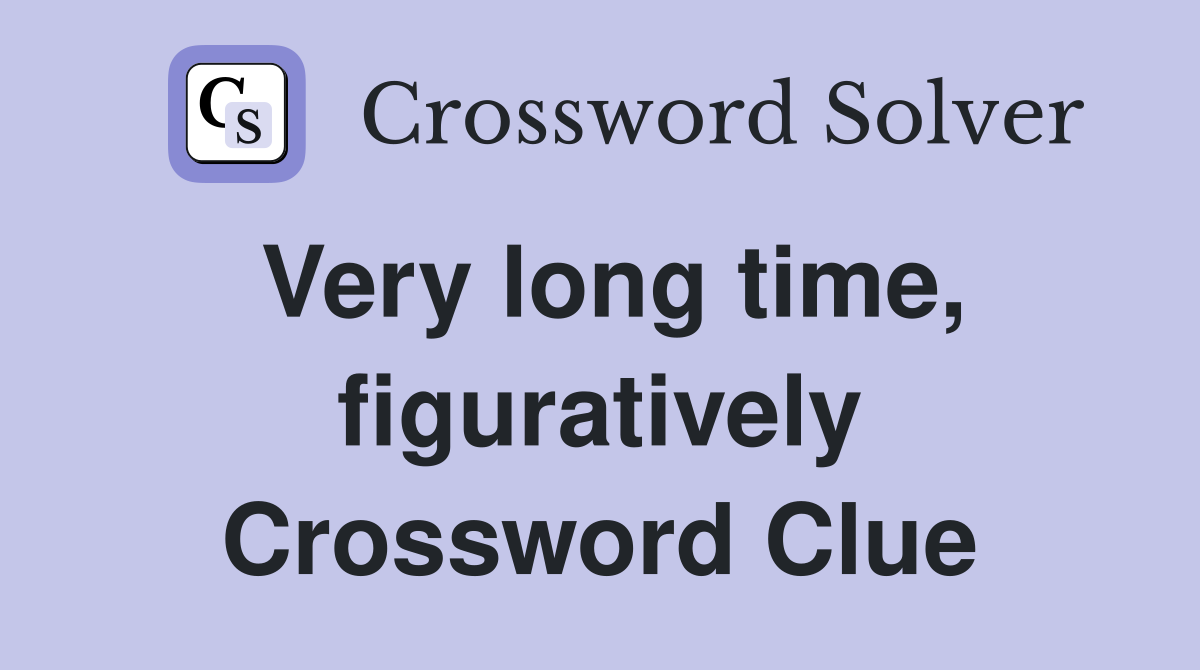 Very long time, figuratively Crossword Clue