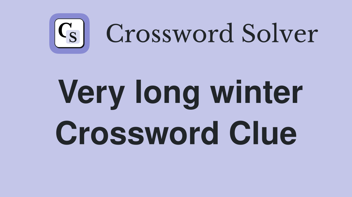 Very long winter Crossword Clue