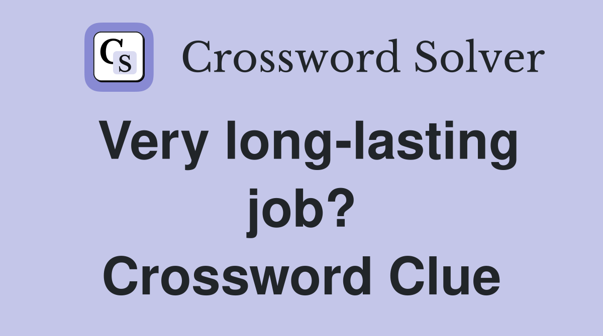 Very long-lasting job? Crossword Clue