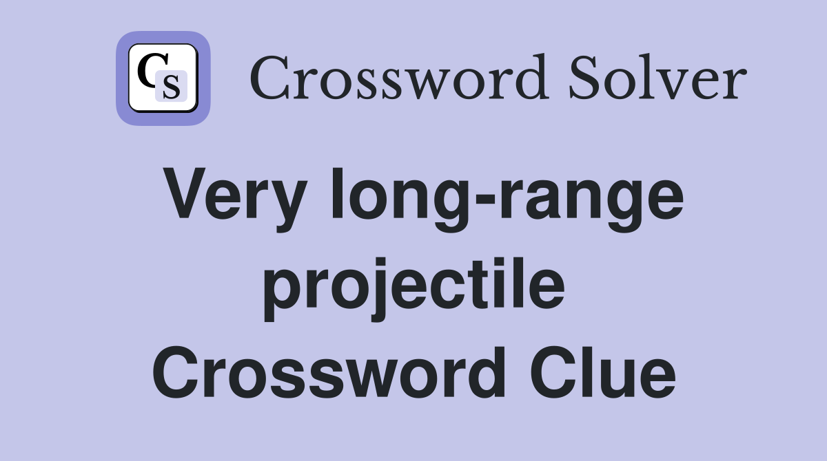 Very long-range projectile Crossword Clue