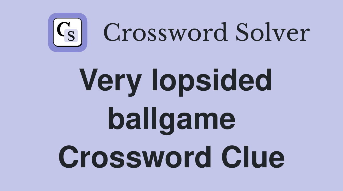 Very lopsided ballgame Crossword Clue