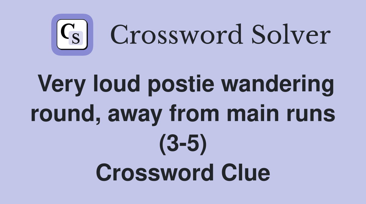 Very loud postie wandering round, away from main runs (3-5) Crossword Clue