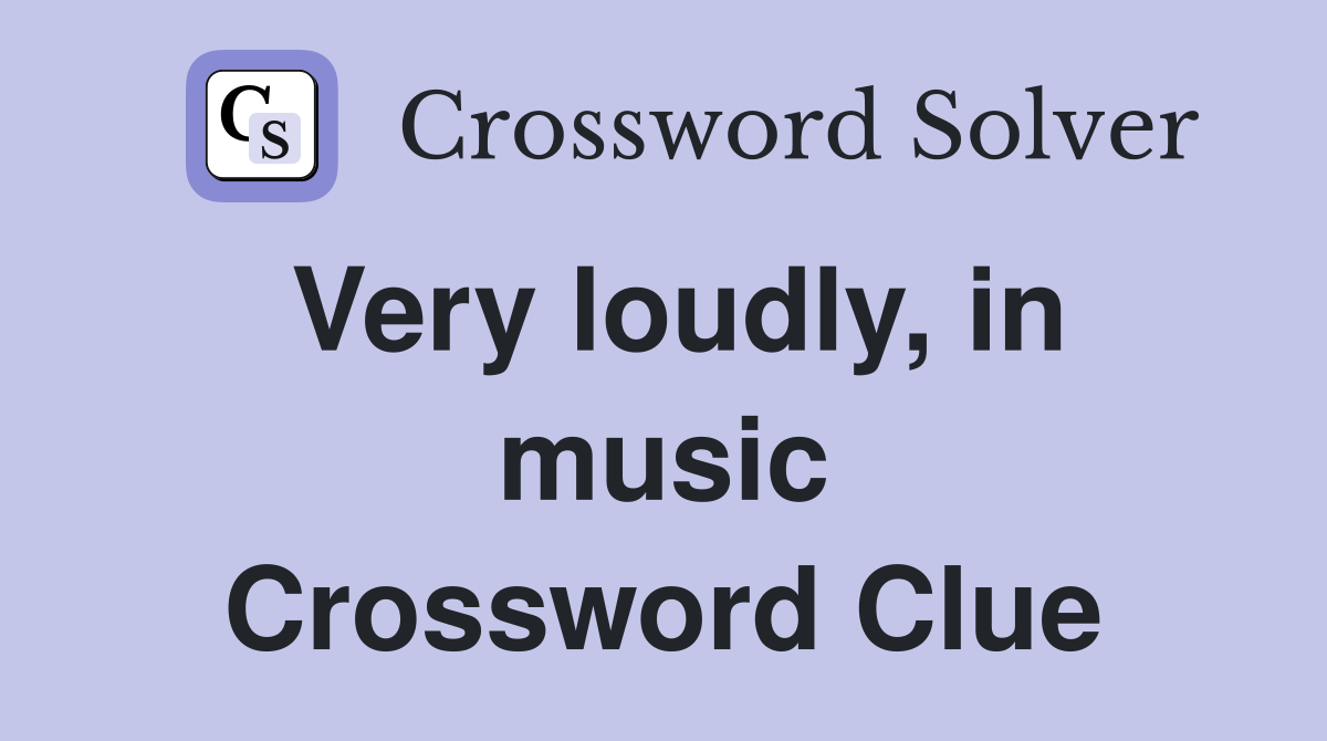 Very loudly, in music Crossword Clue