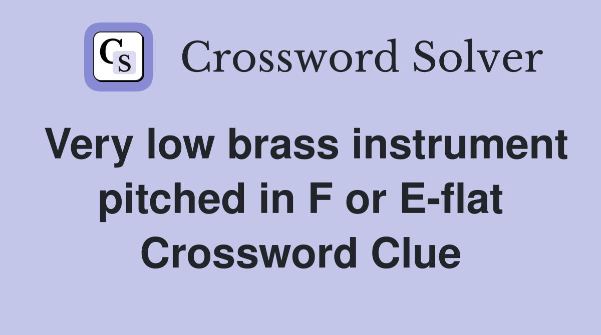 Very low brass instrument pitched in F or E-flat Crossword Clue
