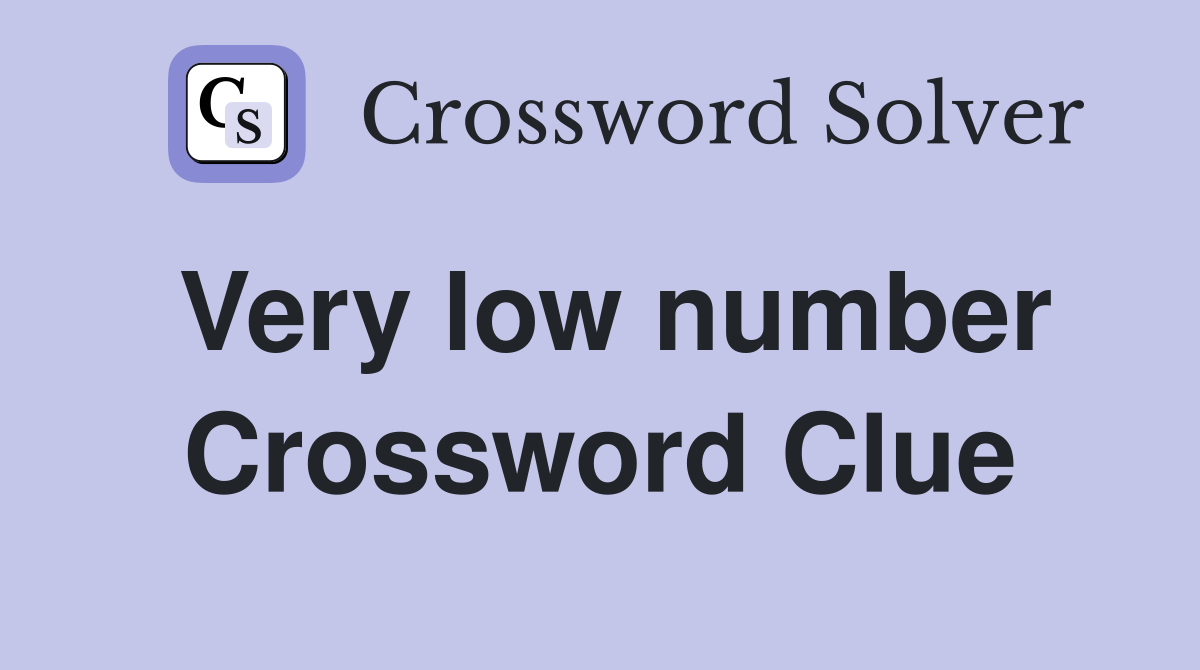 Very low number Crossword Clue