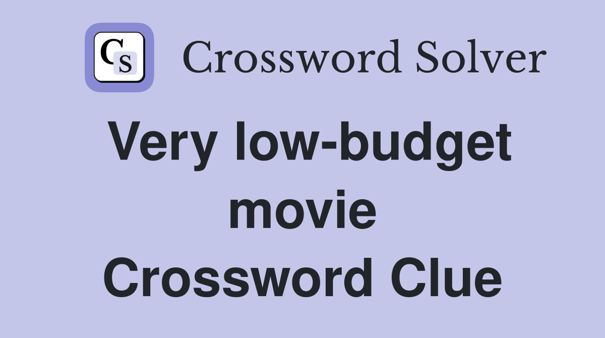 Very low-budget movie Crossword Clue