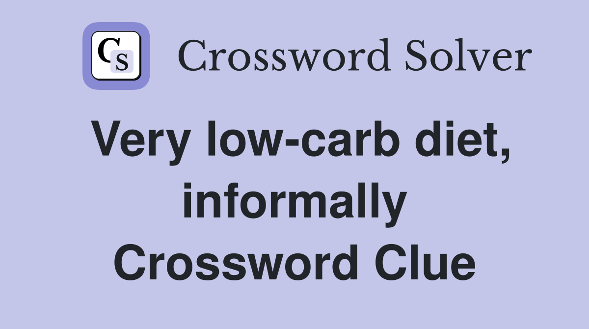 Very low-carb diet, informally Crossword Clue