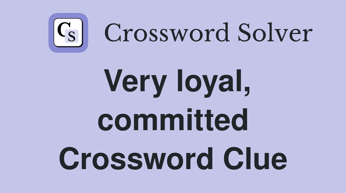 Very loyal, committed Crossword Clue