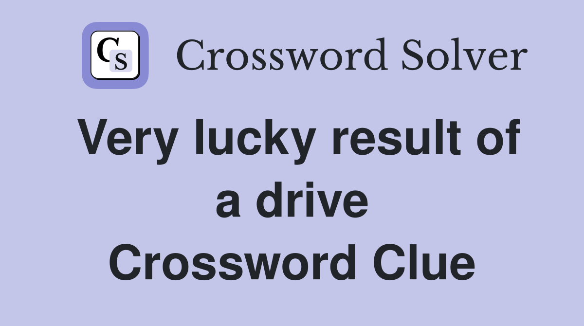 Very lucky result of a drive Crossword Clue