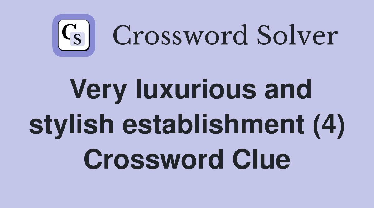 Very luxurious and stylish establishment (4) Crossword Clue