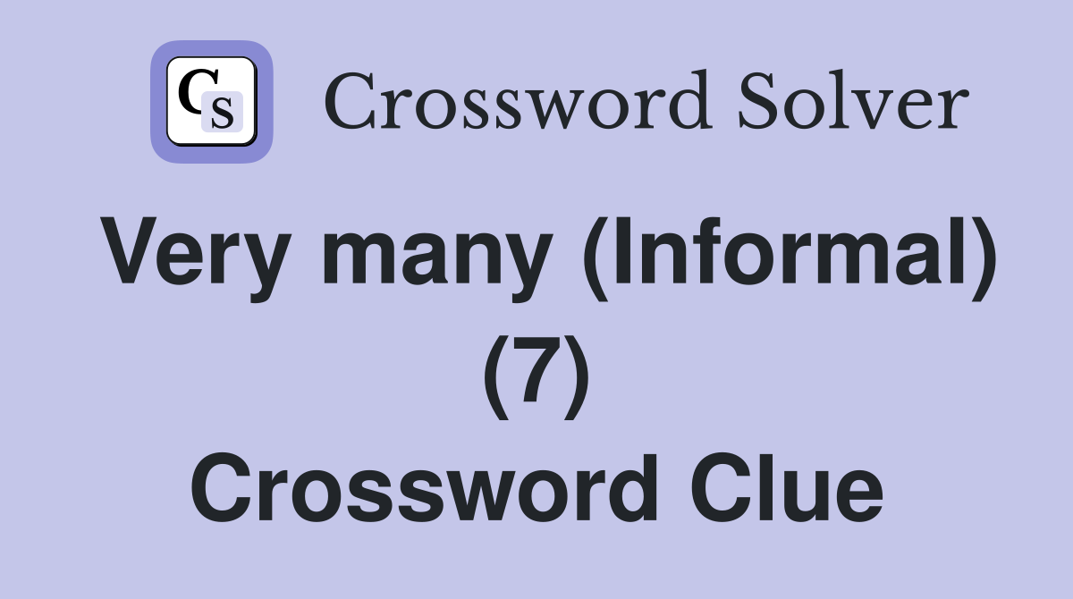 Very many (Informal) (7) Crossword Clue