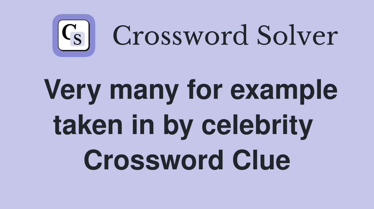 Very many for example taken in by celebrity  Crossword Clue