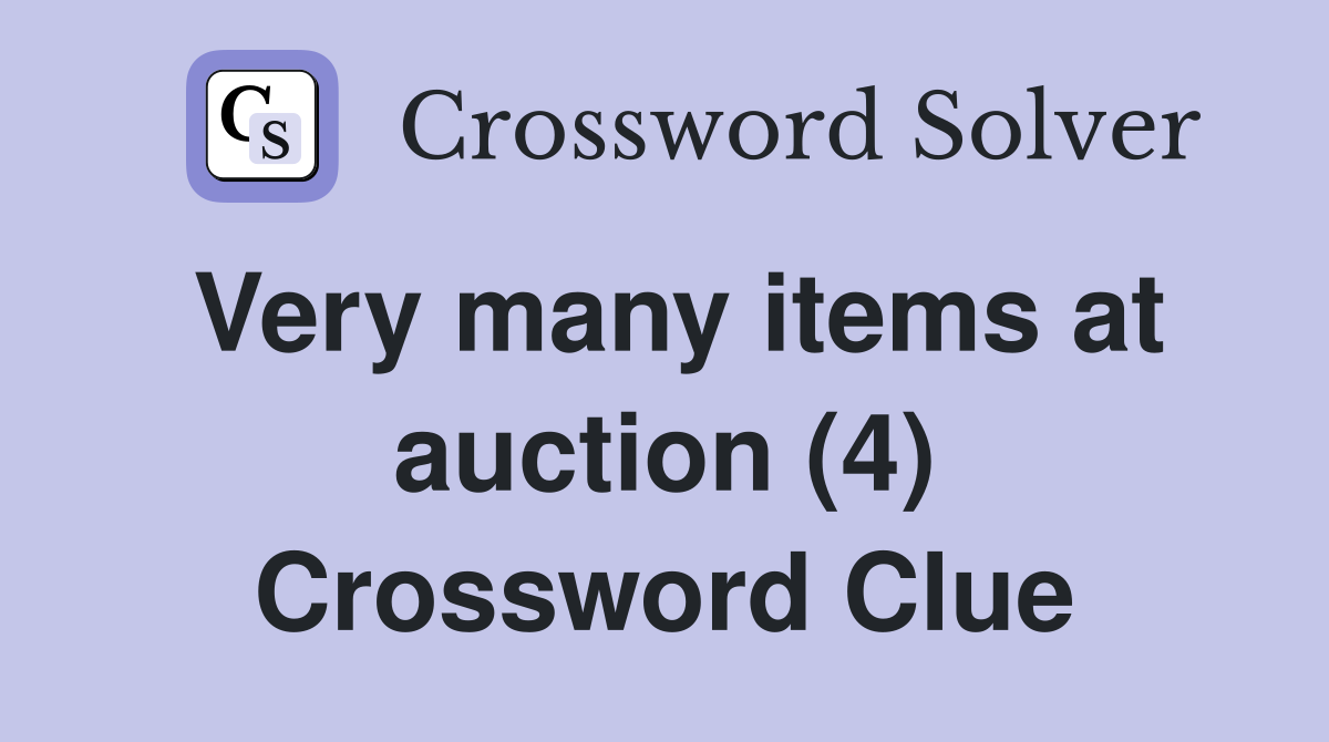 Very many items at auction (4) Crossword Clue