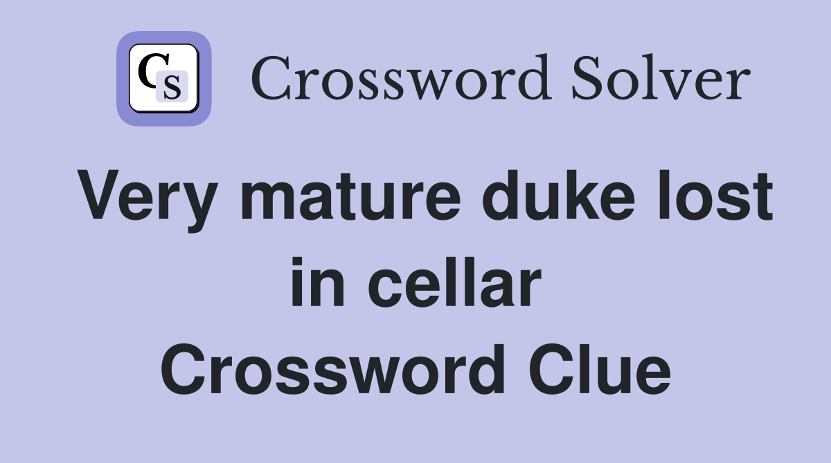 Very mature duke lost in cellar Crossword Clue