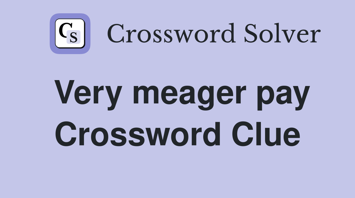 Very meager pay Crossword Clue