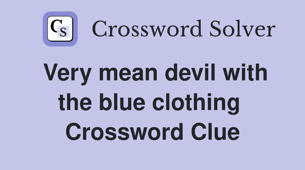 Very mean devil with the blue clothing  Crossword Clue