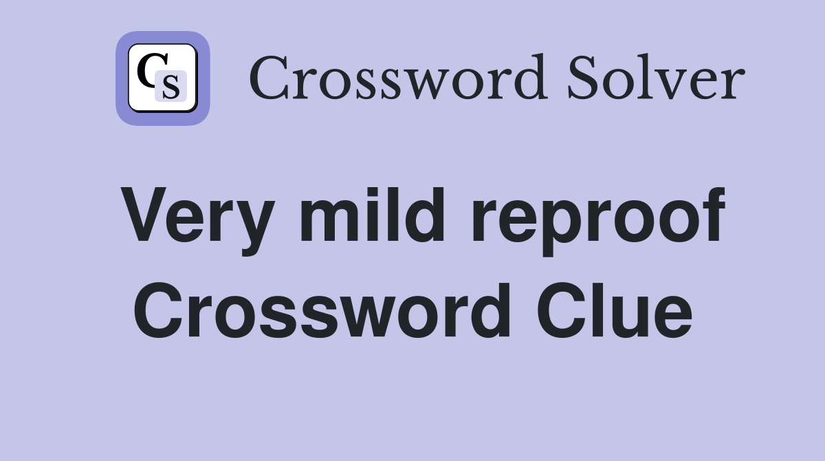 Very mild reproof Crossword Clue