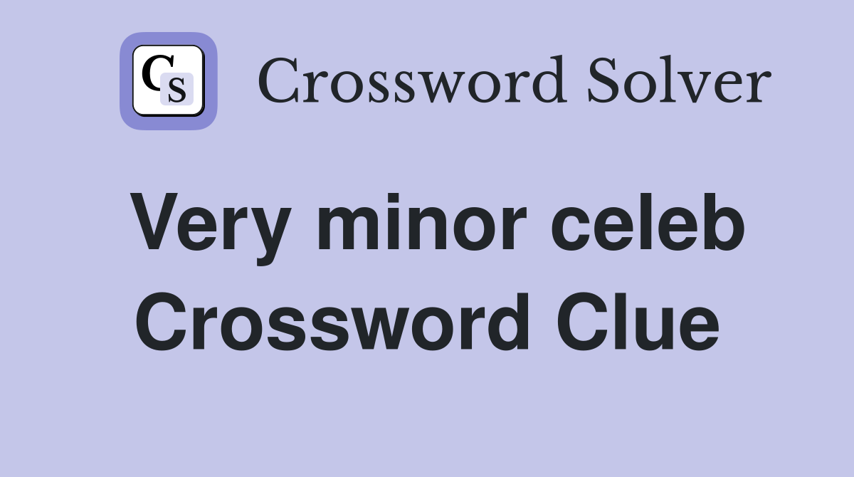 Very minor celeb Crossword Clue