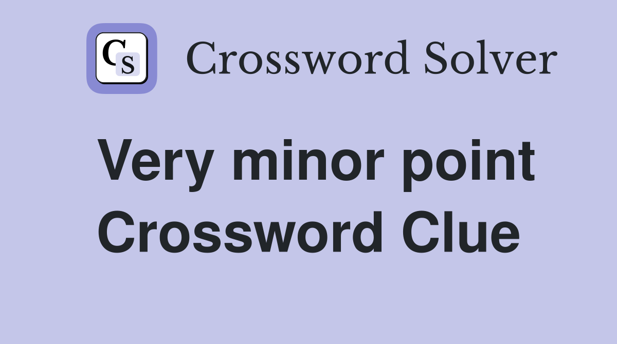 Very minor point Crossword Clue