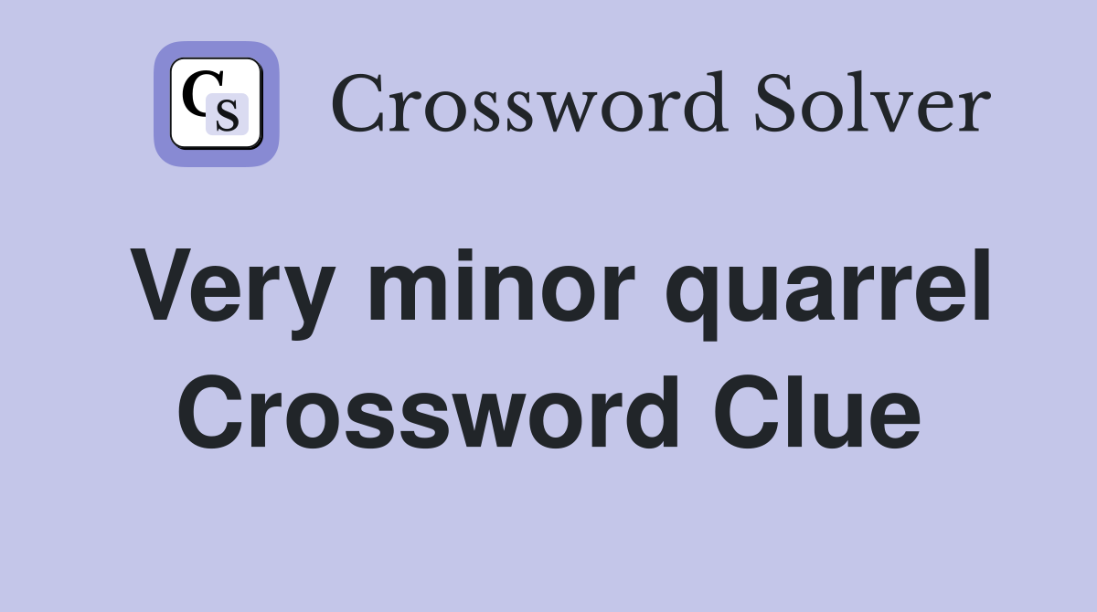 Very minor quarrel Crossword Clue