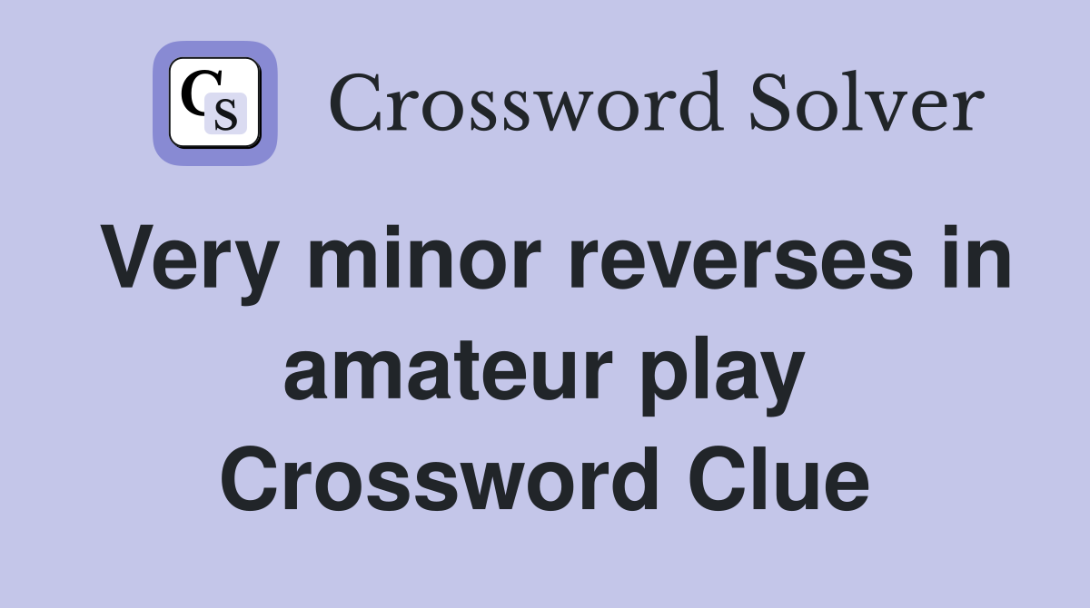 Very minor reverses in amateur play Crossword Clue
