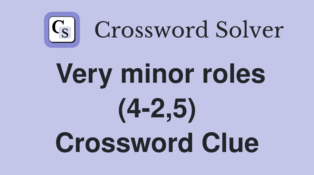 Very minor roles (4-2,5) Crossword Clue